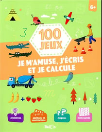 100 jeux - je m'amuse, j'écris et je calcule