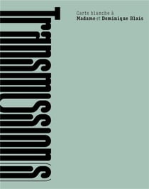 Transmission(s) : carte blanche à Madame et Dominique Blais