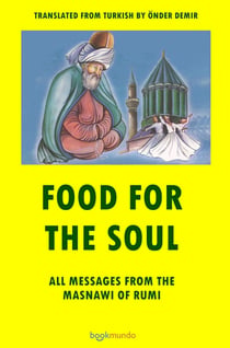 FOOD FOR THE SOUL : ALL MESSAGES FROM THE MASNAWI OF RUMI