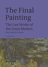 The final painting: the last works of the great masters, from giotto to warhol