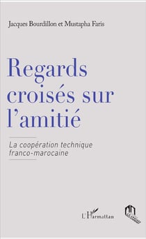 Regards croisés sur l'amitié la coopération technique franco-marocaine