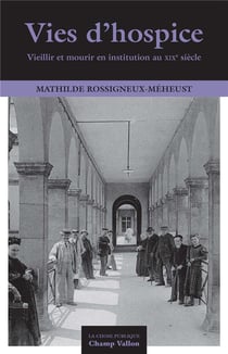 Vies d'hospice - vieillir et mourir en institution au XIXe siècle