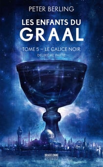 Les enfants du Graal Tome 5 : Le calice noir partie 2