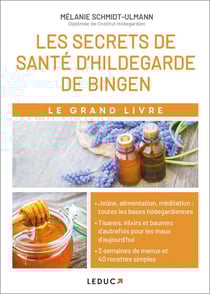 Le grand livre des secrets de santé d'Hildegarde de Bingen - allergies, problèmes digestifs, stress, insomnies... découvrez les tisanes et élixirs d'autrefois pour guérir les maux d'aujourd'hui