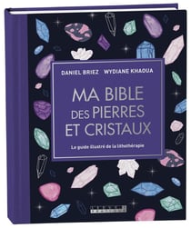 Ma bible des pierres et cristaux