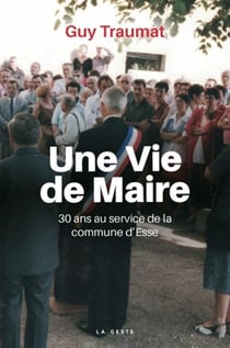 Une vie de maire - 30 ans au service de la commune d'Esse