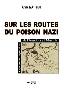 Sur les routes du poison nazi : Reporters et reportrices, de l'Anschluss à Munich