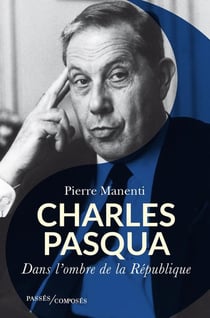 Charles Pasqua : Dans l'ombre de la République