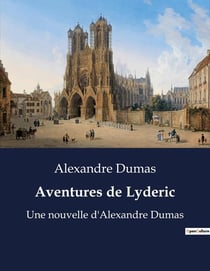 Aventures de Lyderic : Les péripéties de Lyderic: une épopée romanesque par Alexandre Dumas