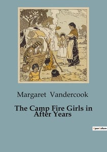 The Camp Fire Girls in After Years : The Journey of Friendship and Duty in the Governor's Mansion