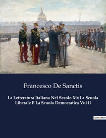 La Letteratura Italiana Nel Secolo Xix La Scuola Liberale E La Scuola Democratica Vol Ii : Un viaggio tra le correnti letterarie del Risorgimento