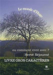 Le monde d'Hugo - ou comment vivre avec ? - Livre gros caractères