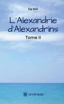 L'Alexandrie d'Alexandrins : Tome II