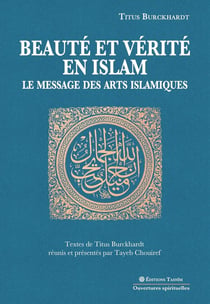 Beauté et vérité en islam. Le message des arts islamiques