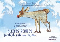KLEINES RENTIER fürchtet sich vor allem / Petit Renne a peur de tout (bilingue allemand-français) : Petit Renne a peur de tout (bilingue allemand-français)