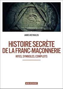 Histoire secrète de la franc-maçonnerie - rites, symboles, complots