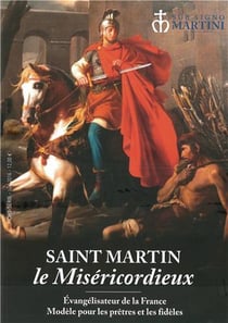 Saint martin le miséricordieux - évangélisateur de la france - modèle pour le prêtres et les fidèles