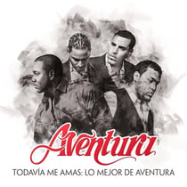 Todavía Me Amas: Lo Mejor de Aventura (Greatest Hits)