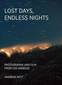 Lost days, endless nights : Photography and film from Los Angeles