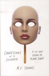 CONFESSIONS OF A SOCIOPATH: A LIFE SPENT HIDING IN PLAIN SIGHT