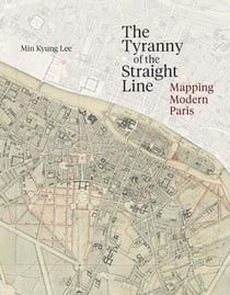 The tyranny of the straight line : Mapping modern Paris