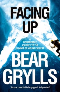 FACING UP - REMARKABLE JOURNEY TO THE SUMMIT OF MOUNT EVEREST