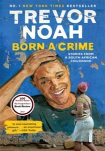Born a Crime : Stories from a South African Childhood