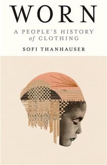 Worn : a people's history of clothing