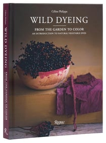 Wild Dyeing : From the Garden to Color - An Introduction to Natural Vegetable Dyes