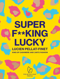 Super f**king lucky - Lucien Pellat-Finet: king of cashmere and (anti) fashion