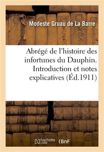 Abrege de l'histoire des infortunes du dauphin. introduction et notes explicatives