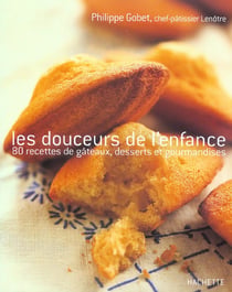 Les douceurs de l'enfance - 80 recettes de gateaux, desserts et gourmandises