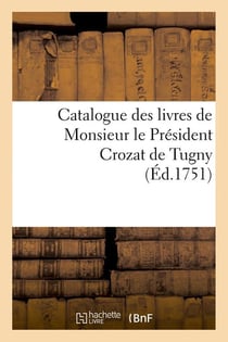 Catalogue des livres de monsieur le president crozat de tugny (ed.1751)