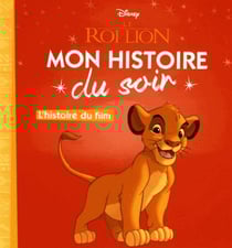 Mon histoire du soir : Le Roi Lion : l'histoire du film