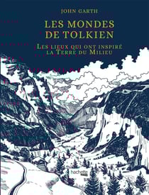 Les mondes de Tolkien - les lieux qui ont inspiré la Terre du Milieu