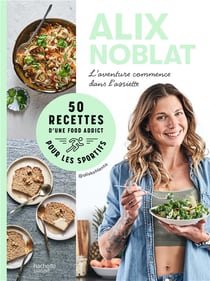 L'aventure commence dans l'assiette : 50 recettes d'une food addict pour les sportifs