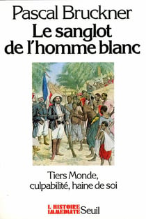 Le sanglot de l'homme blanc - tiers monde, culpabilité, haine de soi