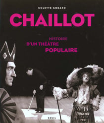 Chaillot - histoire d'un théâtre populaire