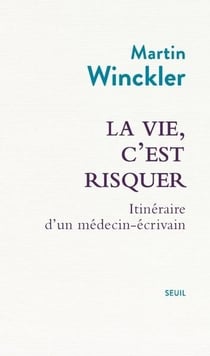 La vie, c'est risquer : Itinéraire d'un médecin écrivain