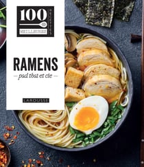 100 meilleures recettes : Ramens, pad thaï et cie
