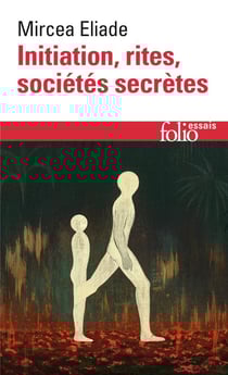 Initiation, rites, sociétés secrètes - naissances mystiques