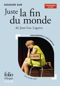 Juste la fin du monde de Jean-Luc Lagarce - dossier bac