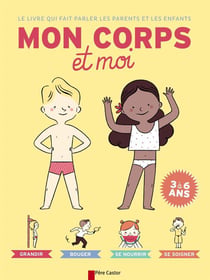 Le livre qui fait parler les parents et les enfants - mon corps et moi - 3/6 ans