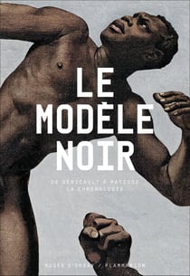 Le modèle noir - de Géricault à Matisse, la chronologie