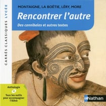 Rencontrer l'autre : Des cannibales et autres textes