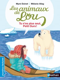 Les animaux de Lou : tu n'es plus seul, petit Ours !