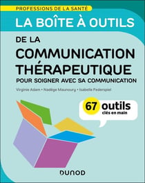 La boîte à outils : De la communication thérapeutique : Pour soigner avec sa communication