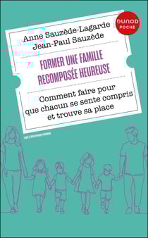 Former une famille recomposée heureuse : Comment faire pour que chacun se sente compris et trouve sa place (3e édition)