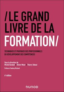 Le Grand Livre de la Formation : Techniques et pratiques des professionnels du développement des compétences (4e édition)