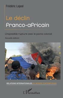 Le déclin franco-africain : l'impossible rupture avec le pacte colonial